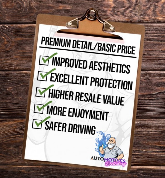 check list on clip board premium detail/ basic price, inproved aesthetis, excellent proction, higher resale value, more enjoyment, safer driving 